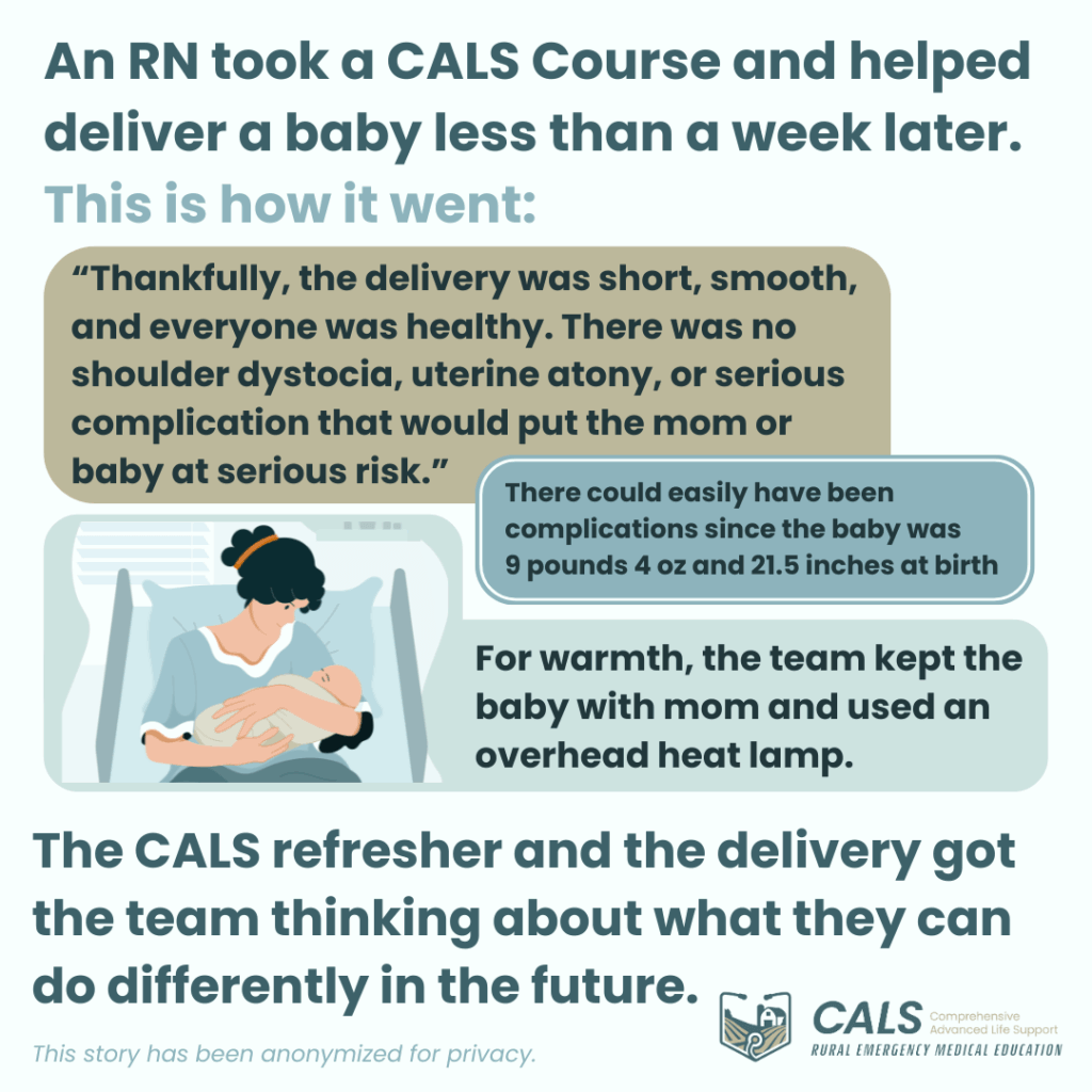 "Thankfully, the delivery was short, smooth, and everyone was healthy. There was no shoulder dystocia, uterine atony, or serious complication that would put the mom or baby at serious risk."
There could easily have been complications since the baby was 9 pounds 4 ounces and 21.5 inches at birth.
For warmth, the team kept the baby with mom and used an overhead heat lamp.
The CALS refresher and the delivery got the team thinking about what they can do differently in the future.